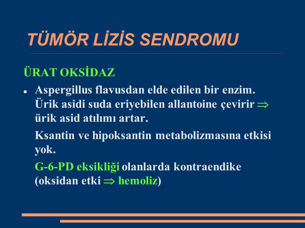 TÜMÖR LİZİS SENDROMU ÜRAT OKSİDAZ Aspergillus flavusdan elde edilen bir enzim. Ürik asidi suda